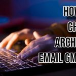 How to Check Archived Email Gmail?