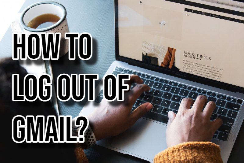 How to Log Out of Gmail?